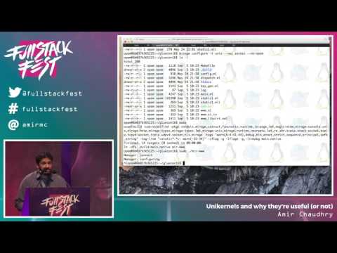 Unikernels and why they're useful (or not) (Amir Chaudhry) - Full Stack Fest 2016