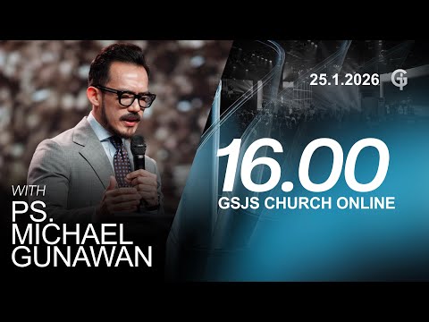 Ibadah Online GSJS 6 - Ps. Michael Gunawan - Pk.16.00 (25 January 2026)