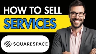 HOW TO SELL SERVICES ON SQUARESPACE 2024