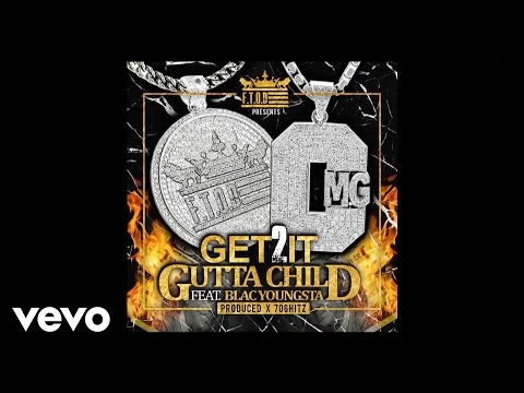 Gutta Child - GET 2 IT (REMIX) (PROD. X 706 HITZ) [Audio] ft. BLAC YOUNGSTA