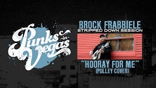 Brock Frabbiele &quot;Hooray for Me&quot; (Pulley cover) Punks in Vegas Stripped Down Session