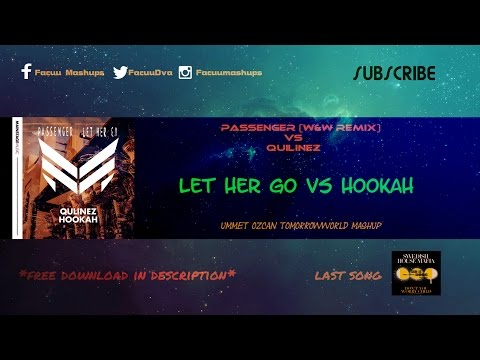 Passenger vs Qulinez - Let Her Go vs Hookah (Ummet Ozcan TomorrowWorld Mashup)