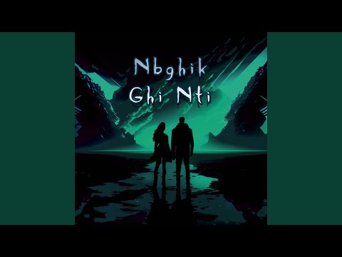 Nbghik Ghi Nti