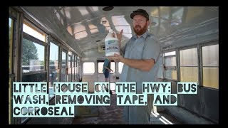 Little House on the HWY: Bus Wash, Removing Tape, and Corroseal