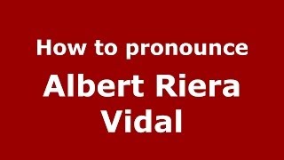 How to pronounce Albert Riera Vidal