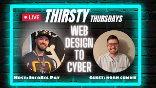 Thirsty Thursdays Podcast With Noah Cumbie - Web Designer To Cyber