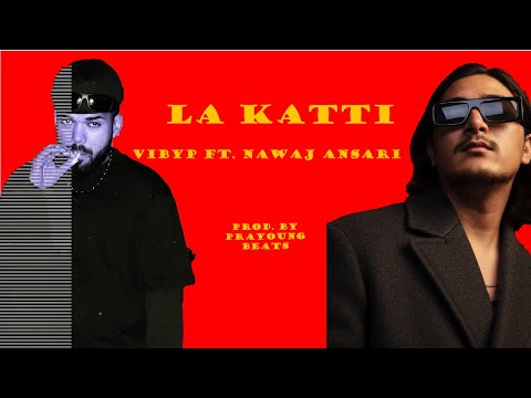 VIBYP - LA KATTI ft. NAWAJ ANSARI (Official Lyrics Video) '2025'