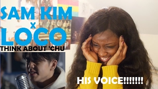 Sam Kim(샘김) X Loco(로꼬) - Think About' Chu MV REACTION