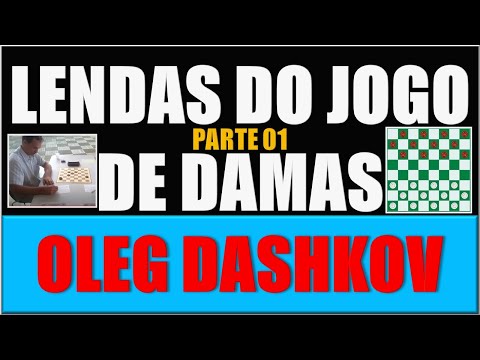 JOGO DE DAMAS - LENDAS DO JOGO DE DAMAS :  OLEG DASHKOV PARTE 01