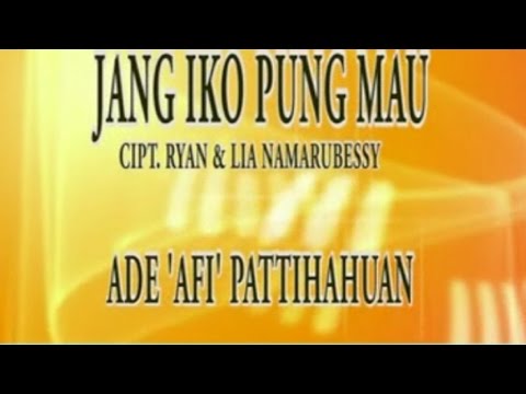 ADE AFI PATTIHAHUAN - JANG IKO PUNG MAU ( Official Music Video )