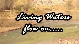 Living Waters Flow On ( with lyrics)