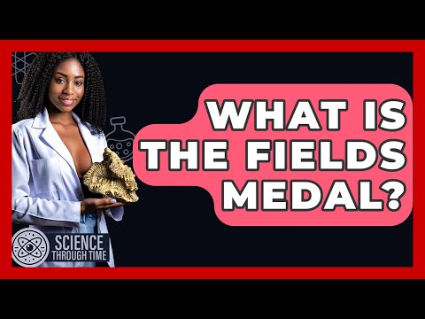 What Is The Fields Medal? - Science Through Time