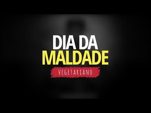 HOJE É DIA DA MALDADE (Versão Vegetariano)