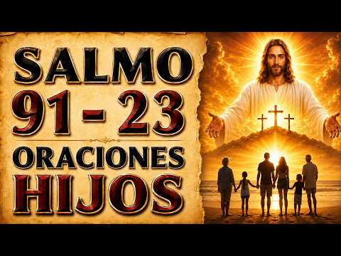 SALMOS 91 Y 23 ORACIÓN POR LOS HIJOS