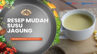 Resep Mudah Susu Jagung ala Sedap Skoy, Minuman Hangat yang Menyehatkan Tubuh