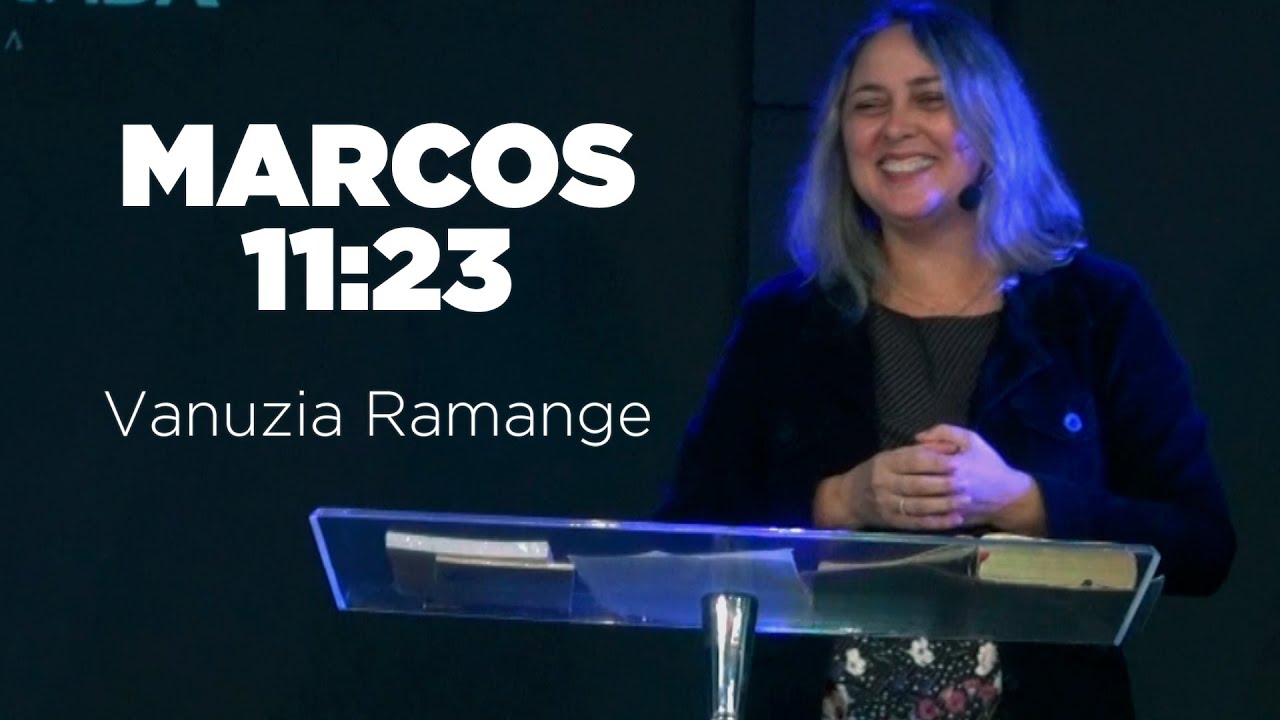 MARCOS 11:23 | VANUZIA RAMANGE | 16.05.2021