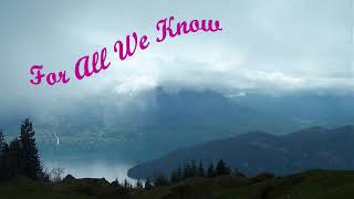 For All We Know