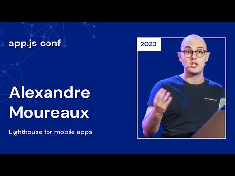 Alexandre Moureaux – Lighthouse for mobile apps | App.js Conf 2023