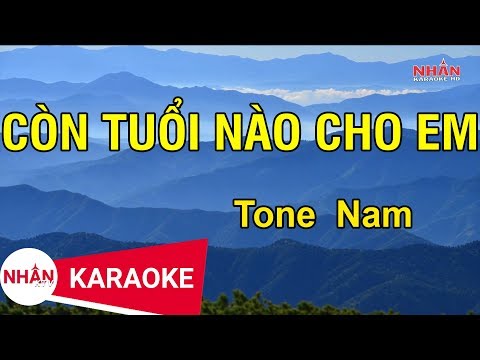Karaoke Còn Tuổi Nào Cho Em Tone Nam | Nhan KTV