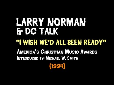 Larry Norman & DC Talk - I Wish We'd All Been Ready - [Live 1994]