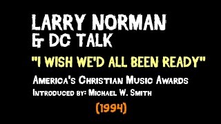 Larry Norman & DC Talk - I Wish We'd All Been Ready - [Live 1994]