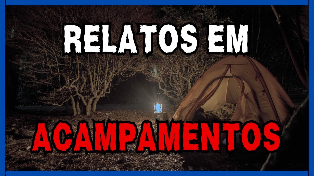 Assombrações em Acampamentos | Relatos Sobrenaturais