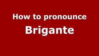 How to pronounce Brigante