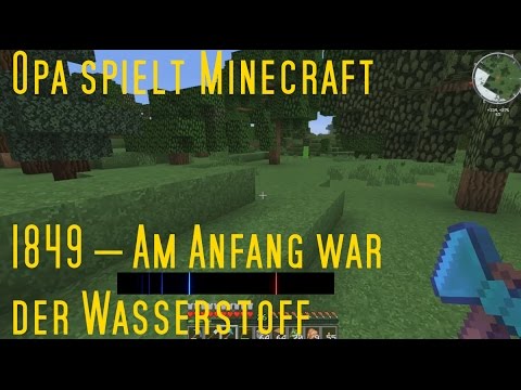 Opa spielt Minecraft 1849 – Am Anfang war der Wasserstoff