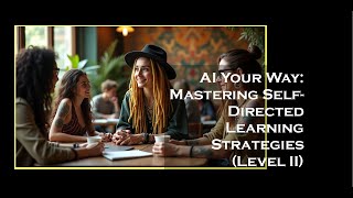 Download the video "AI Your Way  Mastering Self Directed Learning Strategies - Level 2"