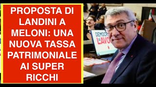 PROPOSTA DI LANDINI A MELONI: UNA NUOVA TASSA PATRIMONIALE AI SUPER RICCHI