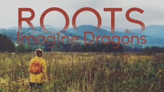 IMAGINE DRAGONS - ROOTS LYRICS