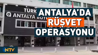 Antalya Büyükşehir Belediyesi'ne Rüşvet Operasyonu! 17 Kişi Gözaltına 