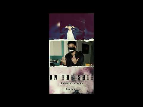 CHRIS-Z FT JSMX - ON THE SHIT (PROD.YKBEATZ_)