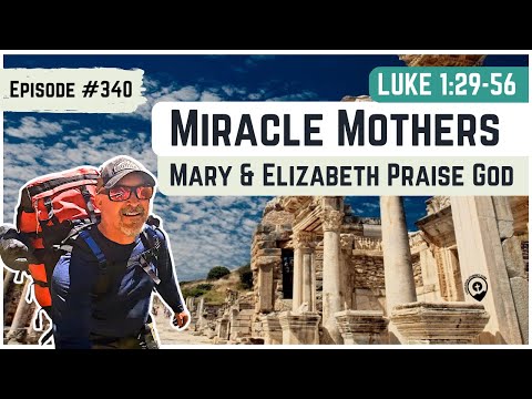 #340 Luke 1:39-56 The Miracle Mothers Meet and Praise God