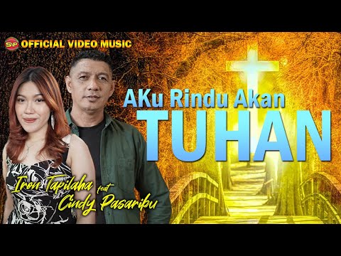Aku Rindu Akan Tuhan - Iron Tapilaha ft Cndy Pasaribu | Lagu Rohani Terbaru (Official Music Video)