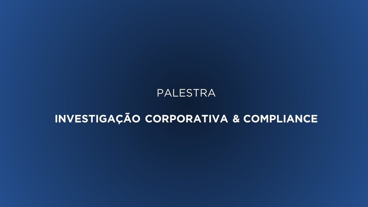 Palestra: Investigação Corporativa & Compliance