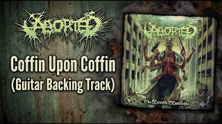 Aborted - Coffin Upon Coffin (Guitar Backing Track)