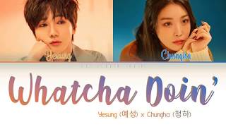 Yesung (예성) x Chungha (청하) – Whatcha Doin’ (지금 어디야?) Lyrics [Color Coded//Han-Rom-Eng]