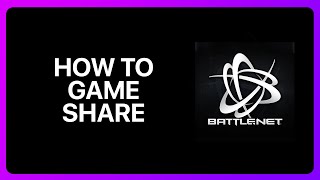 How To Game Share On Battle. Net Tutorial