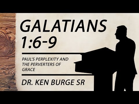 Galatians 1:6-9 - Paul’s Perplexity And The Perverters Of Grace