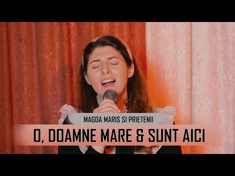 Magda Maris si prietenii -  O, Doamne Mare & Sunt aici, stau la dispozitia Ta - Muzica crestina 2021