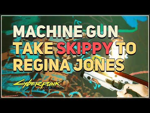 Take Skippy to Regina Jones Cyberpunk 2077 Machine Gun