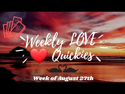 Weekly Love Quickies- All Signs! Week of August 27th 2021- Singles, Couples, and Seeking!