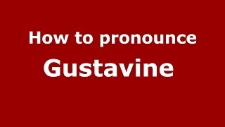 How to pronounce Gustavine 