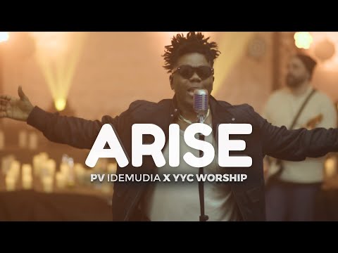 Arise - PV Idemudia & YYC Worship (Official Video)