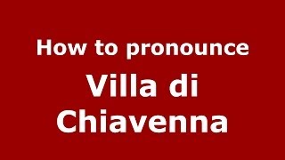 How to pronounce Villa Di Chiavenna