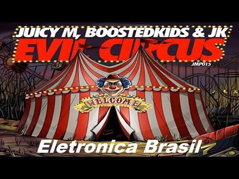 Juicy M, BOOSTEDKIDS & JK - Evil Circus (OUT NOW)