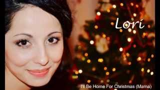 Lori - I&#39;ll Be Home for Christmas (Mama)