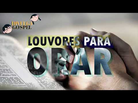 LOUVORES PARA ORAR
