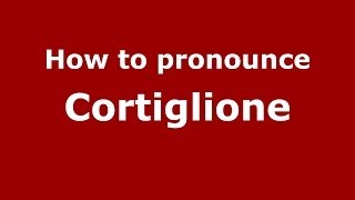 How to pronounce Cortiglione